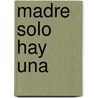Madre Solo Hay Una by Gabriela Orozco