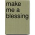 Make Me A Blessing