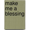 Make Me A Blessing by Inge Logenburg Kyler