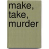 Make, Take, Murder door Joanna Campbell-Slan