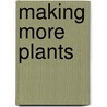 Making More Plants door Kenneth Druse