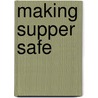 Making Supper Safe door Ben Hewitt