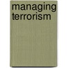 Managing Terrorism door Patrick J. Montana