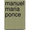 Manuel Maria Ponce by Jorge Barron Corvera