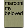 Marconi My Beloved door Maria Cristina Marconi