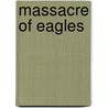 Massacre Of Eagles door William W. Johnstone