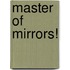 Master of Mirrors!