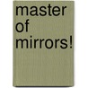Master of Mirrors! door Laurie Stutton