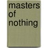 Masters Of Nothing