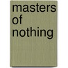 Masters Of Nothing door Nadhim Zahawi