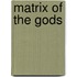 Matrix of the Gods