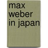 Max Weber in Japan door Wolfgang Schwentker