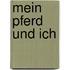 Mein Pferd und ich