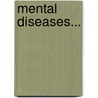 Mental Diseases... by James Vance May