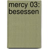 Mercy 03: Besessen by Rebecca Lim