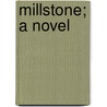 Millstone; A Novel by Harold Begbie