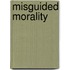 Misguided Morality