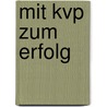 Mit Kvp Zum Erfolg by Markus Schober