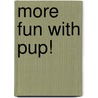 More Fun With Pup! door J.R. Rose