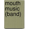 Mouth Music (Band) by John McBrewster