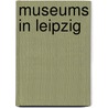 Museums in Leipzig door Bernd Weinkauf