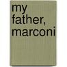 My Father, Marconi door Degna Marconi