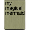 My Magical Mermaid door Samara Anjelae