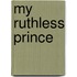 My Ruthless Prince