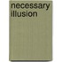 Necessary Illusion