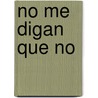 No Me Digan Que No by Enrique M. Butti