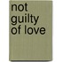 Not Guilty of Love