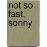 Not So Fast, Sonny door Bob Schaller