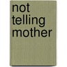 Not Telling Mother by Diane Salvatore