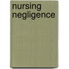 Nursing Negligence door Janet Pitts Beckmann