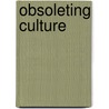 Obsoleting Culture by Matthew S. Rosin