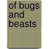 Of Bugs And Beasts door Norma J. Livo