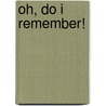 Oh, Do I Remember! by William E. Segall