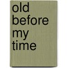 Old Before My Time by Kerry Okines