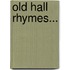 Old Hall Rhymes...