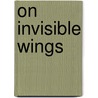 On Invisible Wings door Kimberly Morrow