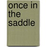 Once In The Saddle by Laurence I. Seidman
