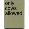 Only Cows Allowed! door Lynn Plourde