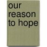 Our Reason To Hope door George R. Ross