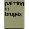 Painting in Bruges door Jean C. Wilson