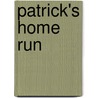 Patrick's Home Run by Elizabeth McCarthy