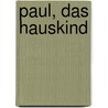 Paul, das Hauskind by Peter Härtling