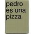 Pedro Es Una Pizza