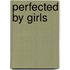 Perfected By Girls