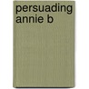 Persuading Annie B door Melissa Nathan