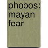 Phobos: Mayan Fear by Steve Alten